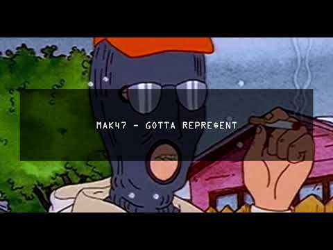 MAK47 - GOTTA REPRE$ENT