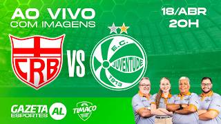 AO VIVO: CRB x JUVENTUDE | COM IMAGENS | BRASILEIRO SÉRIE B 2026 | 5ª RODADA