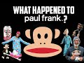 WHAT HAPPENED TO PAUL FRANK