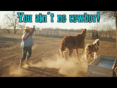 You definitely ain't no cowboy!