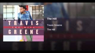 the hill travis greene