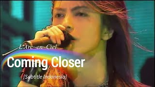 L&#39;Arc~en~Ciel - Coming Closer | Subtitle Indonesia