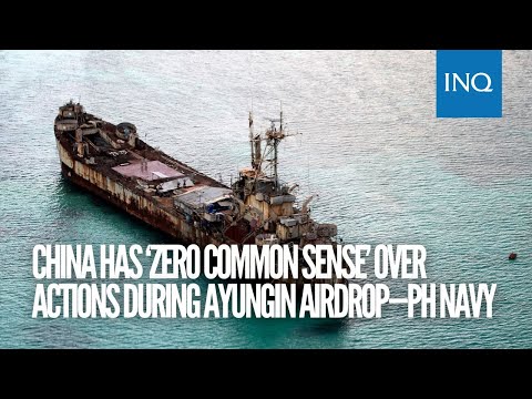 China has ‘zero common sense’ over actions during Ayungin airdrop—PH Navy