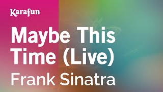 Maybe This Time (live) - Frank Sinatra | Karaoke Version | KaraFun