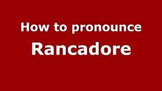 How to pronounce Rancadore
