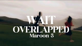 Maroon 5 - Wait ( Lyrics Overlapped Tiktok Version ) ✨