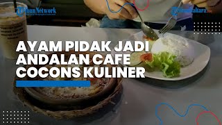 Menu Ayam Pidak Jadi Andalan Cafe Cocons Kuliner, Sambalnya Menggugah Selera