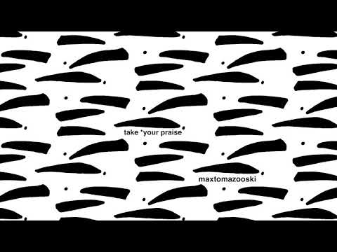 Take *Your Praise | maxtomazooski