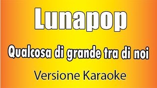Lunapop - Qualcosa di grande (Versione Karaoke Academy Italia)