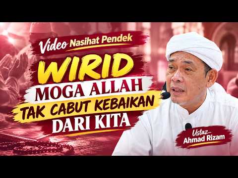 USTAZ AHMAD RIZAM - WIRID SUPAYA ALLAH TAK CABUT KEBAIKAN DARI DIRI KITA