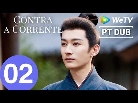 【Português DUB】Episódio 02 Contra a Corrente Episódio 01｜Liu Xueyi e Tan Songyun｜WeTV