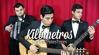 Kilometros - Los Tres Tristes Tigres