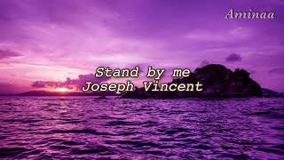 Stand by me - Joseph Vincent /lyrics/