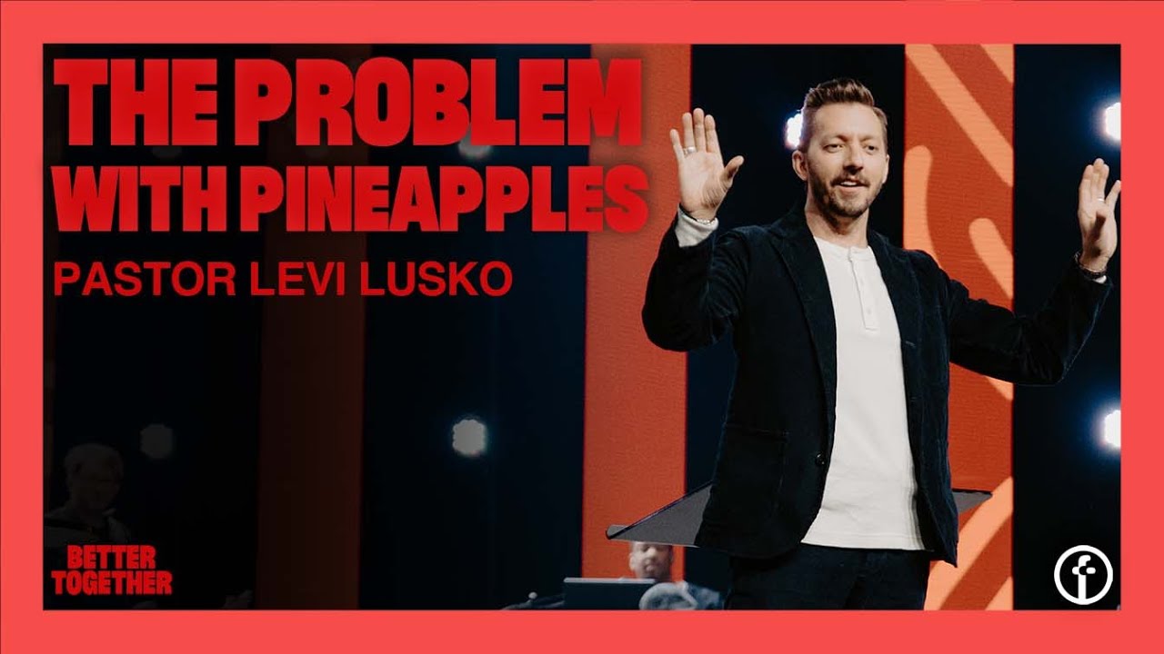 The Problem With Pineapples by Pastor Levi Lusko