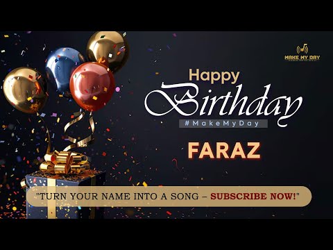 FARAZ Happy Birthday Song – Happy Birthday to You | #makemyday