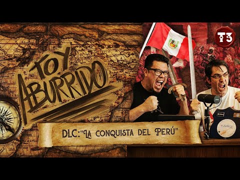 DLC: "La conquista del Perú " | Toy Aburrido | EP.27 T3