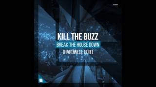 Kill The Buzz - Break The House Down (Hardwell Extended Edit)