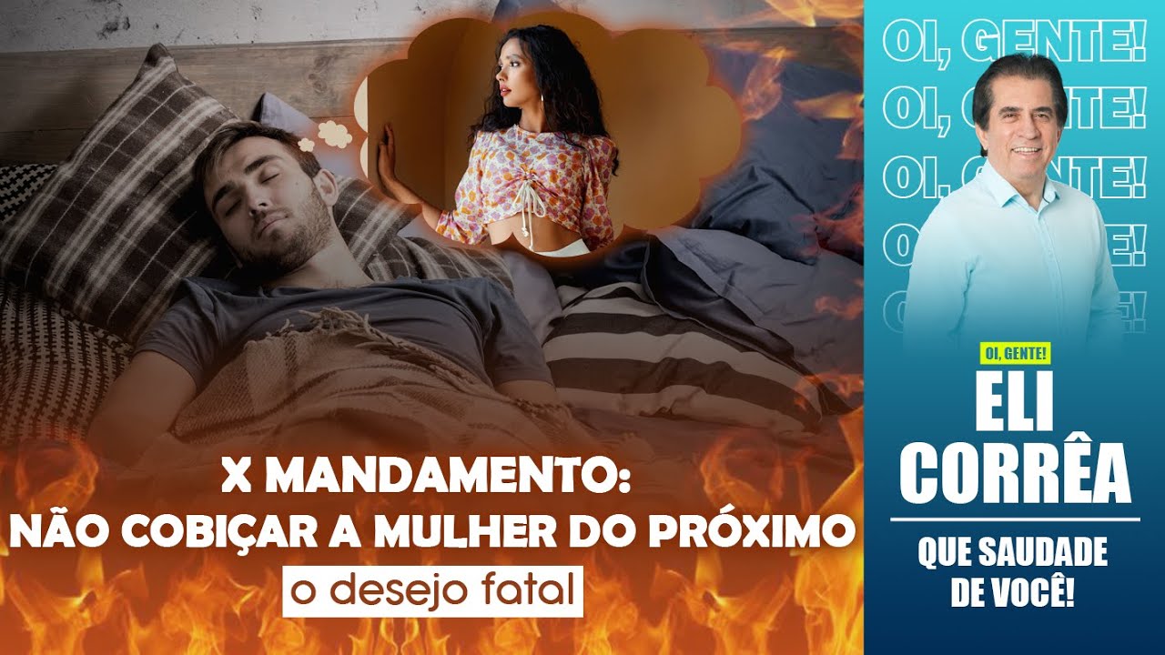 Não cobiçar a mulher do próximo, o desejo fatal | Eli Corrêa Oficial |