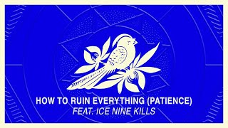 Bayside - How To Ruin Everything (Patience) feat. Ice Nine Kills