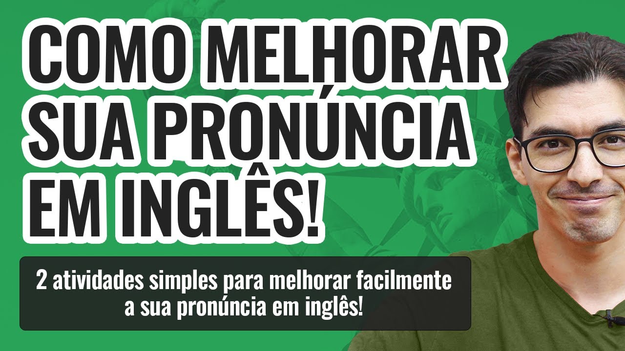 COMO MELHORAR SUA PRONÚNCIA EM INGLÊS