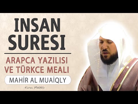 İnsan suresi anlamı dinle Mahir al Muaiqly (İnsan suresi arapça yazılışı okunuşu ve meali)