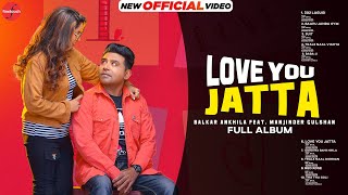 Love You Jatta (Full Album) :Balkar Ankhila Ft Man