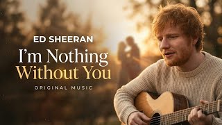Download lagu Ed Sheeran - I'm Nothing Without You | Lagu Cinta Akustik Romantis yang Sangat Emosional  mp3