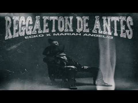 Reggaeton De Antes - Ecko & Mariah Angeliq [2021