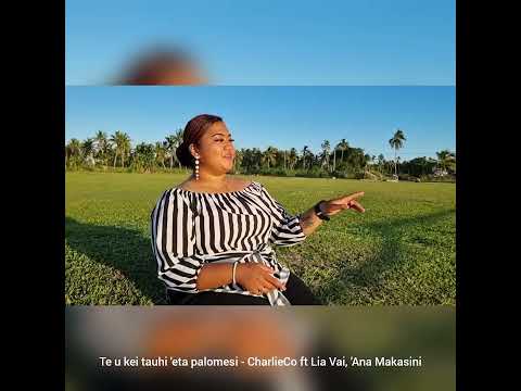 Te u kei tauhi 'eta palomesi - CharlieCo ft Lia Vai, 'Ana Makasini