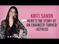 Kriti Sanon Here S The Journey And Struggles Of The Self Made Star