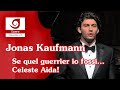 [Jonas Kaufmann] Se quel guerrier io fossi... Celeste ...