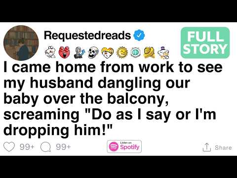 I came home from work to see my husband dangling our baby over the balcony, [FULL STORY]