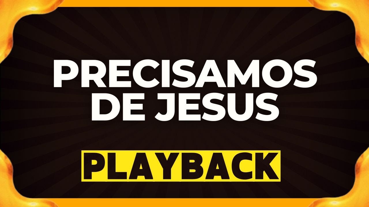 PRECISAMOS DE JESUS playback