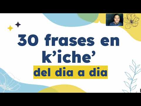 30 frases en k'iche' del dia a dia, Aprendiendo kiche