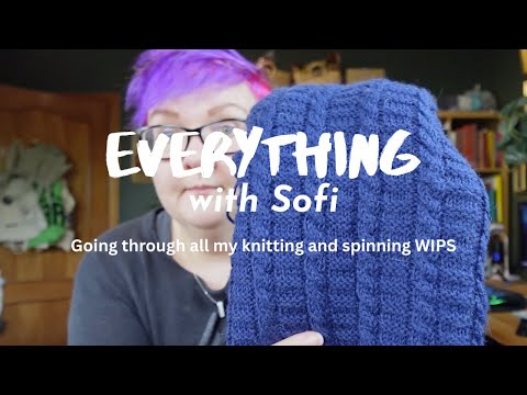 Going through all my knitting and spinning WIPS ¦ Everything with Sofi - Vlog 01