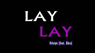 Orheyn   Lay Lay featAkra