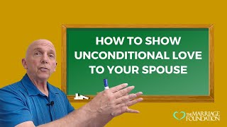 How to Show Unconditional Love to your Spouse | Paul Friedman