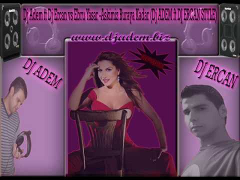 Dj Adem ft Dj Ercan vs.Ebru Yasar - Askimiz Buraya Kadar (Dj Adem ft.Dj Ercan Style)