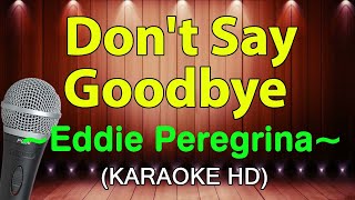 Download lagu DON'T SAY GOODBYE - Eddie Peregrina ( KARAOKE HD) mp3