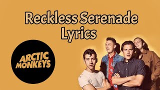 Arctic Monkeys - Reckless Serenade (Lyrics) HQ