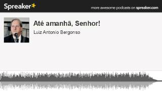 Até amanhã, Senhor! (made with Spreaker)