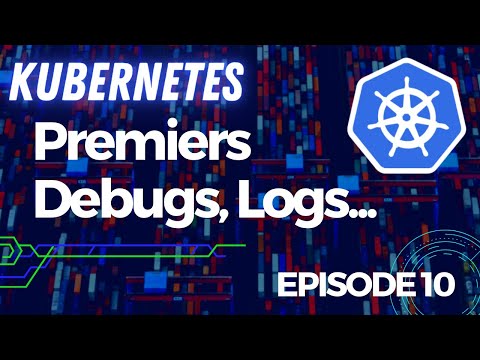 KUBERNETES 10 REFLEXES DEBUG LOGS RESSOURCES