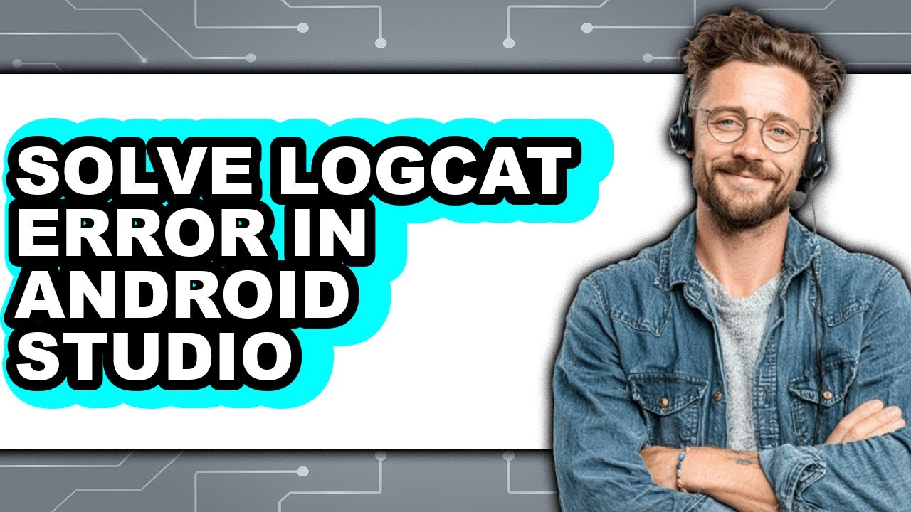 How to Solve Logcat Error in Android Studio - Full Guide