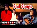 Sad Hindi Songs Lata Mangeshkar Mohammed Rafi Kishore Kumar Sad Songs Old Hindi Songs