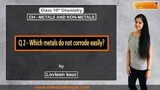 Q2 Which metals do not corrode easily?