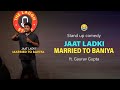 Jaat Ladki Married to Baniya | Standup Comedy | Gaurav Gupta Standup Comedy | Gaurav Gupta