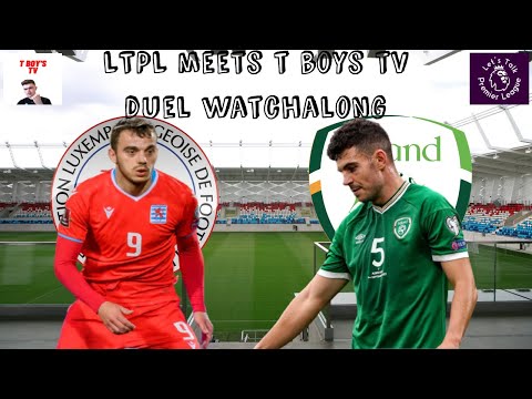 Luxembourg 0-3 Republic Of Ireland - Live Stream - LTPL meets T Boys TV