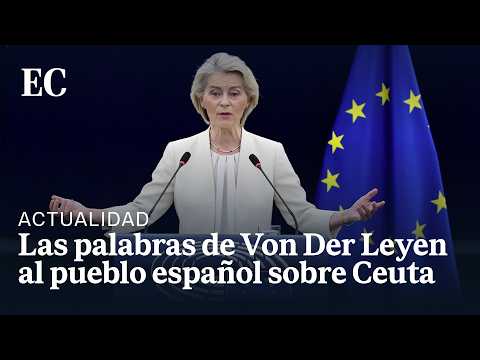 VON DER LEYEN envía un mensaje a los CEUTÍES: «La frontera de CEUTA es una frontera EUROPEA