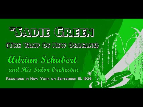 "Sadie Green (The Vamp Of New Orleans)" Adrian Schubert and His Salon Orchestra 1926