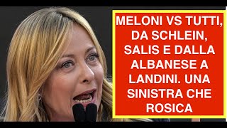 MELONI VS TUTTI, DA SCHLEIN, SALIS E DALLA ALBANESE A LANDINI. UNA SINISTRA CHE ROSICA